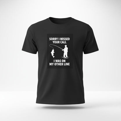 Sorry I Missed Your Call I Was on the Other Line T-Shirt